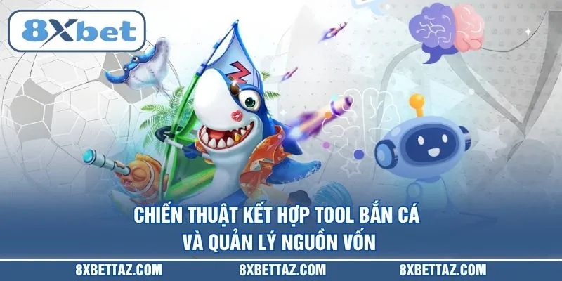 Chiến thuật kết hợp Tool bắn cá và quản lý nguồn vốn