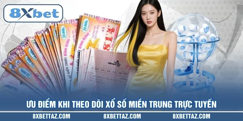 Ưu điểm khi theo dõi Xổ số miền Trung trực tuyến